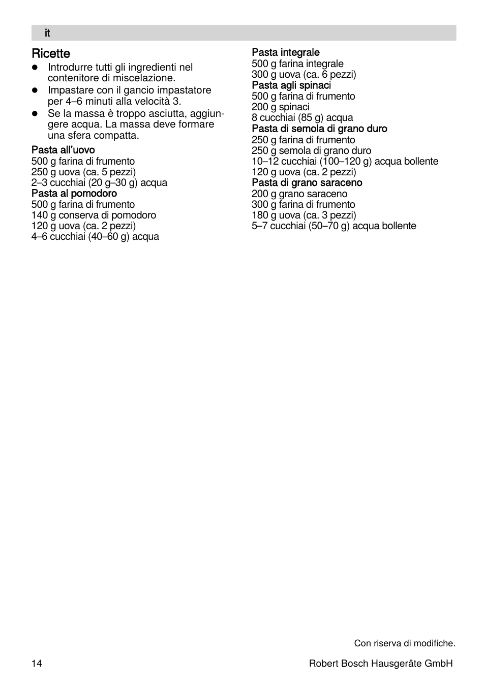 Ricette | Bosch MUZXLPP1 PastaPassion Pour les fans de pâtes le kit PastaPassion est composé dun accessoire à lasagnes dun accessoire à tagliatelles et dun adaptateur. User Manual | Page 14 / 59