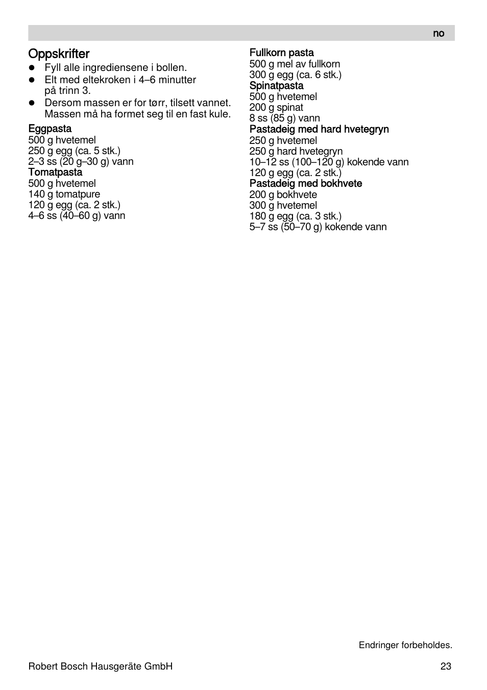 Oppskrifter | Bosch MUZXLPP1 PastaPassion Pour les fans de pâtes le kit PastaPassion est composé dun accessoire à lasagnes dun accessoire à tagliatelles et dun adaptateur. User Manual | Page 23 / 59