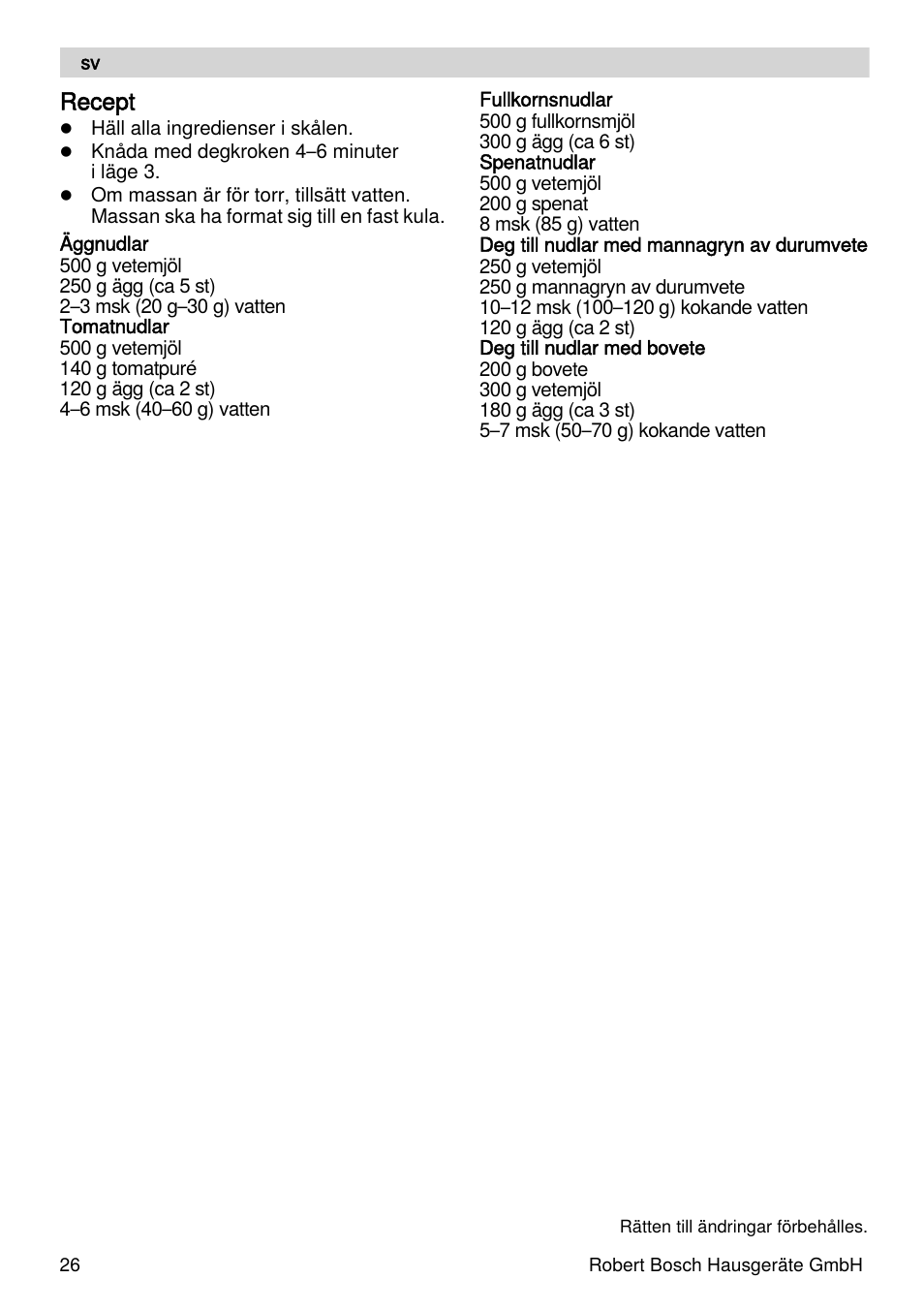 Recept | Bosch MUZXLPP1 PastaPassion Pour les fans de pâtes le kit PastaPassion est composé dun accessoire à lasagnes dun accessoire à tagliatelles et dun adaptateur. User Manual | Page 26 / 59