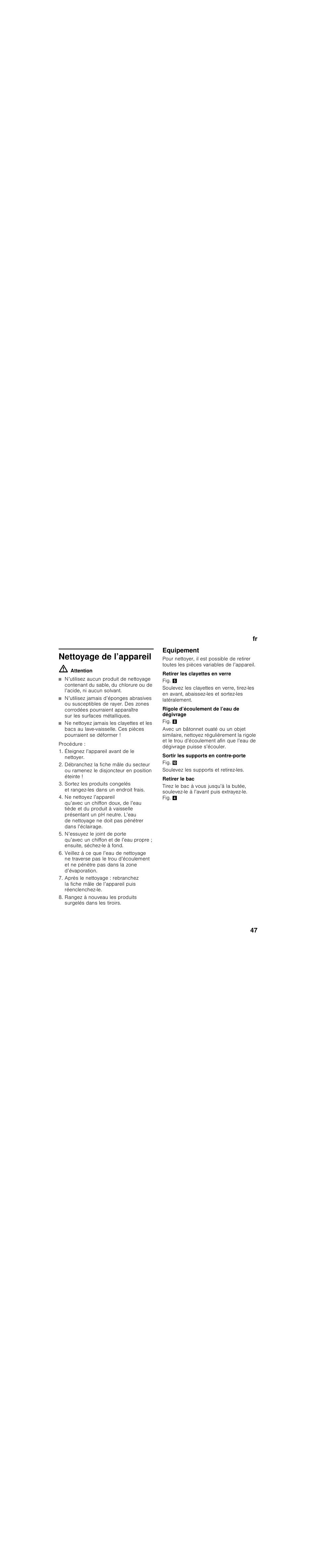 Nettoyage de l’appareil, M attention, Procédure | Éteignez l’appareil avant de le nettoyer, Equipement, Retirer les clayettes en verre, Rigole d’écoulement de l’eau de dégivrage, Sortir les supports en contre-porte, Soulevez les supports et retirez-les, Retirer le bac | Bosch KIV28V20FF Réfrigérateur combiné intégrable Confort Fixation de porte par glissières User Manual | Page 47 / 89