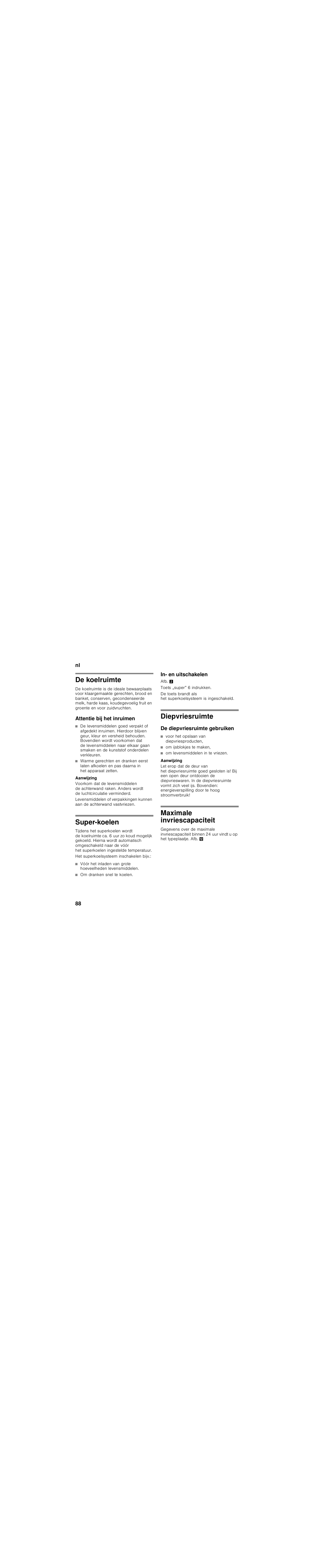 De koelruimte, Attentie bij het inruimen, Super-koelen | Om dranken snel te koelen, In- en uitschakelen, Diepvriesruimte, De diepvriesruimte gebruiken, Voor het opslaan van diepvriesproducten, Om ijsblokjes te maken, Om levensmiddelen in te vriezen | Bosch KGN49SM31 Réfrigérateur-congélateur combiné Premium Luxe User Manual | Page 88 / 102