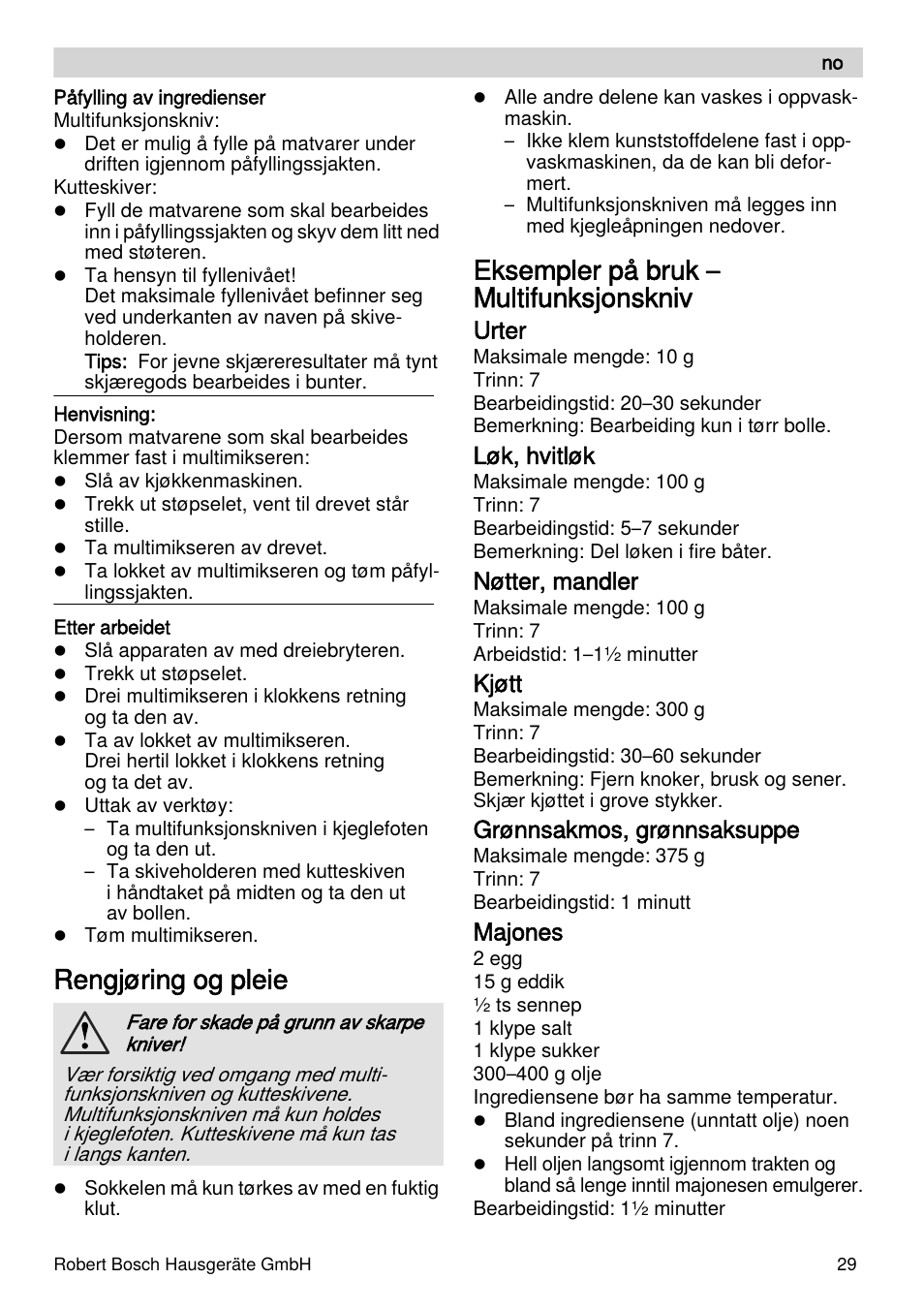 Rengjøring og pleie, Eksempler på bruk – multifunksjonskniv, Urter | Løk, hvitløk, Nøtter, mandler, Kjøtt, Grønnsakmos, grønnsaksuppe, Majones | Bosch MUZXLVE1 VitalEmotion pour les maîtres du pain le kit VitalEmotion est composé dun moulin à céréales dun mini-hachoir Multi-mixer et de 3 disques User Manual | Page 29 / 78