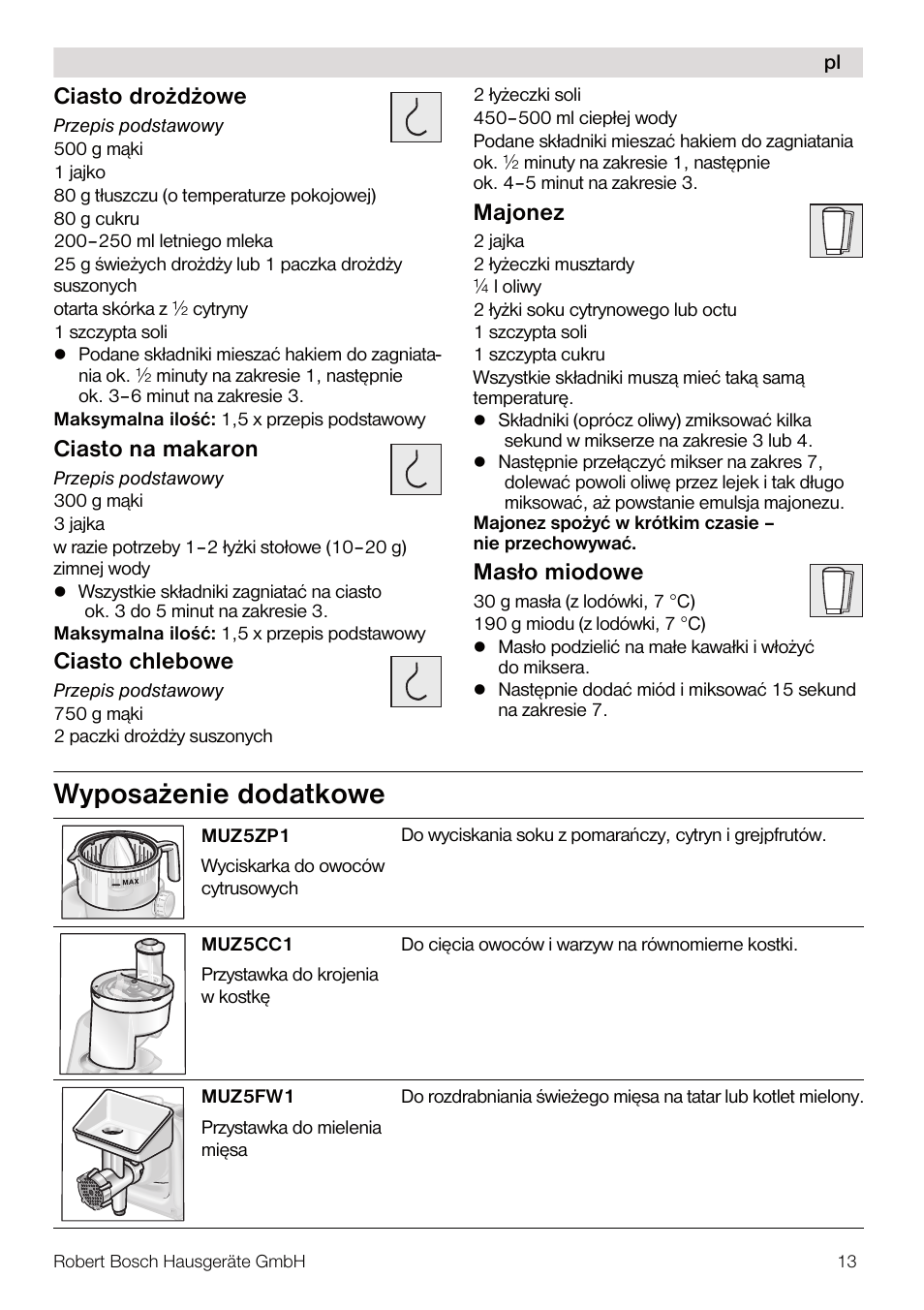 Wyposa¿enie dodatkowe, Ciasto dro¿d¿owe, Ciasto na makaron | Ciasto chlebowe, Majonez, Masło miodowe | Bosch MUM56Z40 KITCHEN MACHINE 900W SILVERSILVER Styline Couleur argent argent User Manual | Page 13 / 168