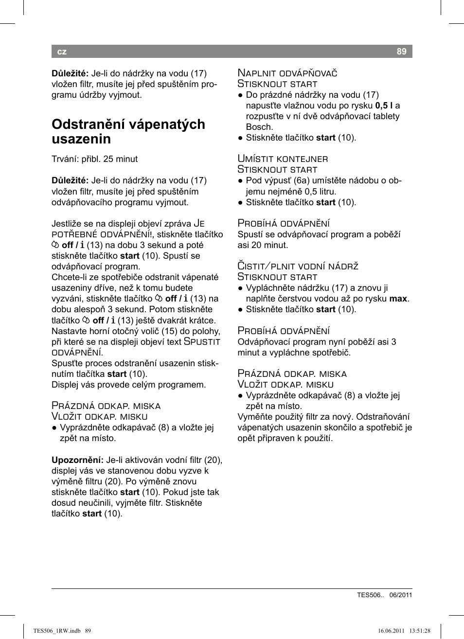 Odstranění vápenatých usazenin, Je potřebné odvápnění, Spustit odvápnění | Prázdná odkap. miska vložit odkap. misku, Naplnit odvápňovač stisknout start, Umístit kontejner stisknout start, Probíhá odvápnění, Čistit/plnit vodní nádrž stisknout start | Bosch TES50621RW VeroCafe LattePro Machine à café Expresso automatique Titanium User Manual | Page 93 / 124