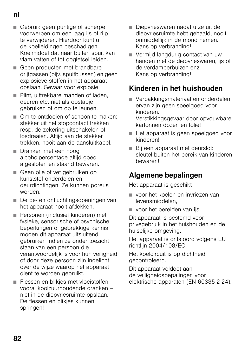 Kinderen in het huishouden, Het apparaat is geen speelgoed voor kinderen, Algemene bepalingen | Voor het koelen en invriezen van levensmiddelen, Voor het bereiden van ijs, Nl 82 | Bosch KGN49VW20 Frigo-congelatore da libero posizionamento Bianco User Manual | Page 82 / 102