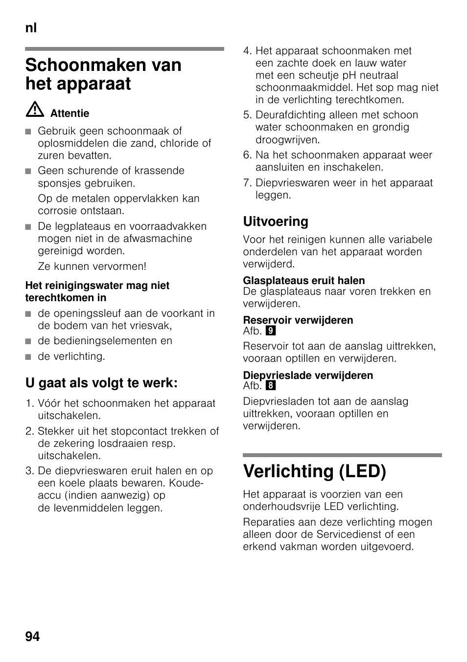 Schoonmaken van het apparaat, M attentie, Geen schurende of krassende sponsjes gebruiken | Op de metalen oppervlakken kan corrosie ontstaan, Ze kunnen vervormen, De bedieningselementen en, De verlichting, U gaat als volgt te werk, Vóór het schoonmaken het apparaat uitschakelen, Diepvrieswaren weer in het apparaat leggen | Bosch KGN49VW20 Frigo-congelatore da libero posizionamento Bianco User Manual | Page 94 / 102