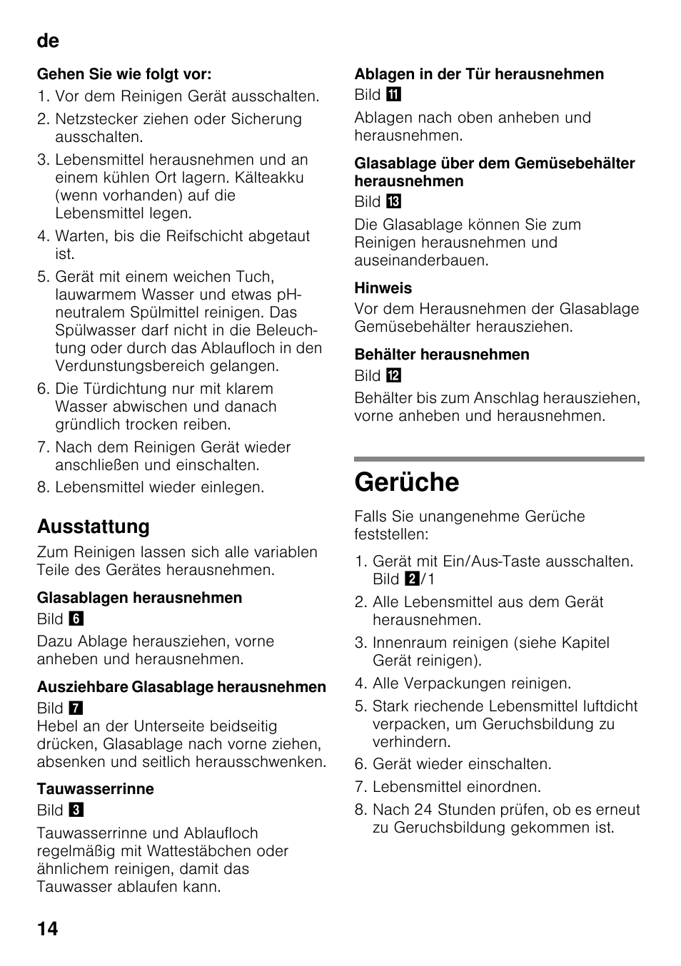 Gehen sie wie folgt vor, Vor dem reinigen gerät ausschalten, Netzstecker ziehen oder sicherung ausschalten | Warten, bis die reifschicht abgetaut ist, Lebensmittel wieder einlegen, Ausstattung, Glasablagen herausnehmen, Ausziehbare glasablage herausnehmen, Tauwasserrinne, Ablagen in der tür herausnehmen | Bosch KIR31AF30 Frigorifero monoporta Porta con cerniera piatta User Manual | Page 14 / 82