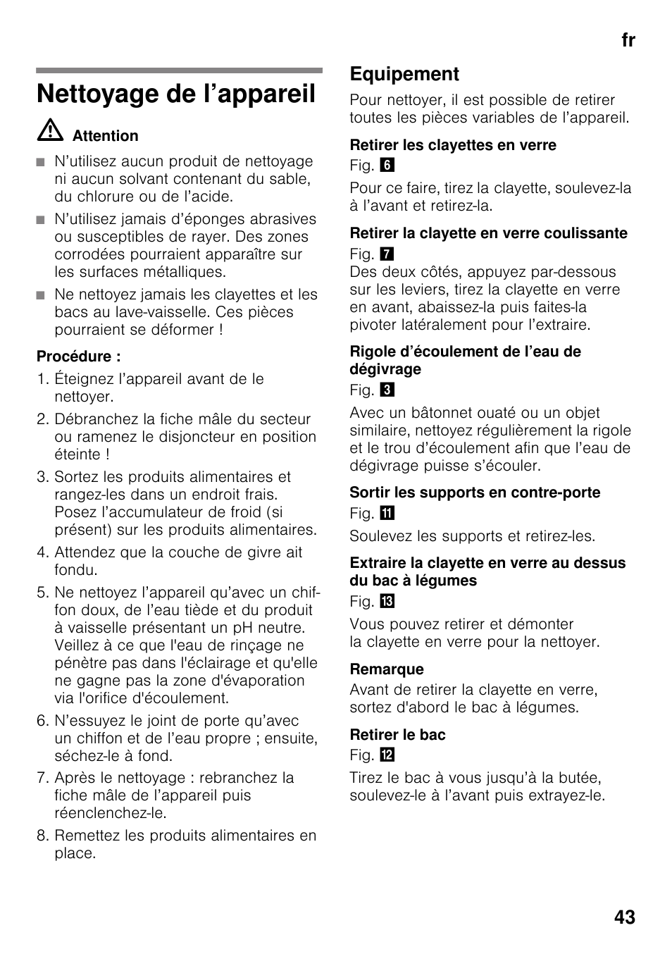 Nettoyage de l’appareil, M attention, Procédure | Éteignez l’appareil avant de le nettoyer, Attendez que la couche de givre ait fondu, Remettez les produits alimentaires en place, Equipement, Retirer les clayettes en verre, Retirer la clayette en verre coulissante, Rigole d’écoulement de l’eau de dégivrage | Bosch KIR31AF30 Frigorifero monoporta Porta con cerniera piatta User Manual | Page 43 / 82