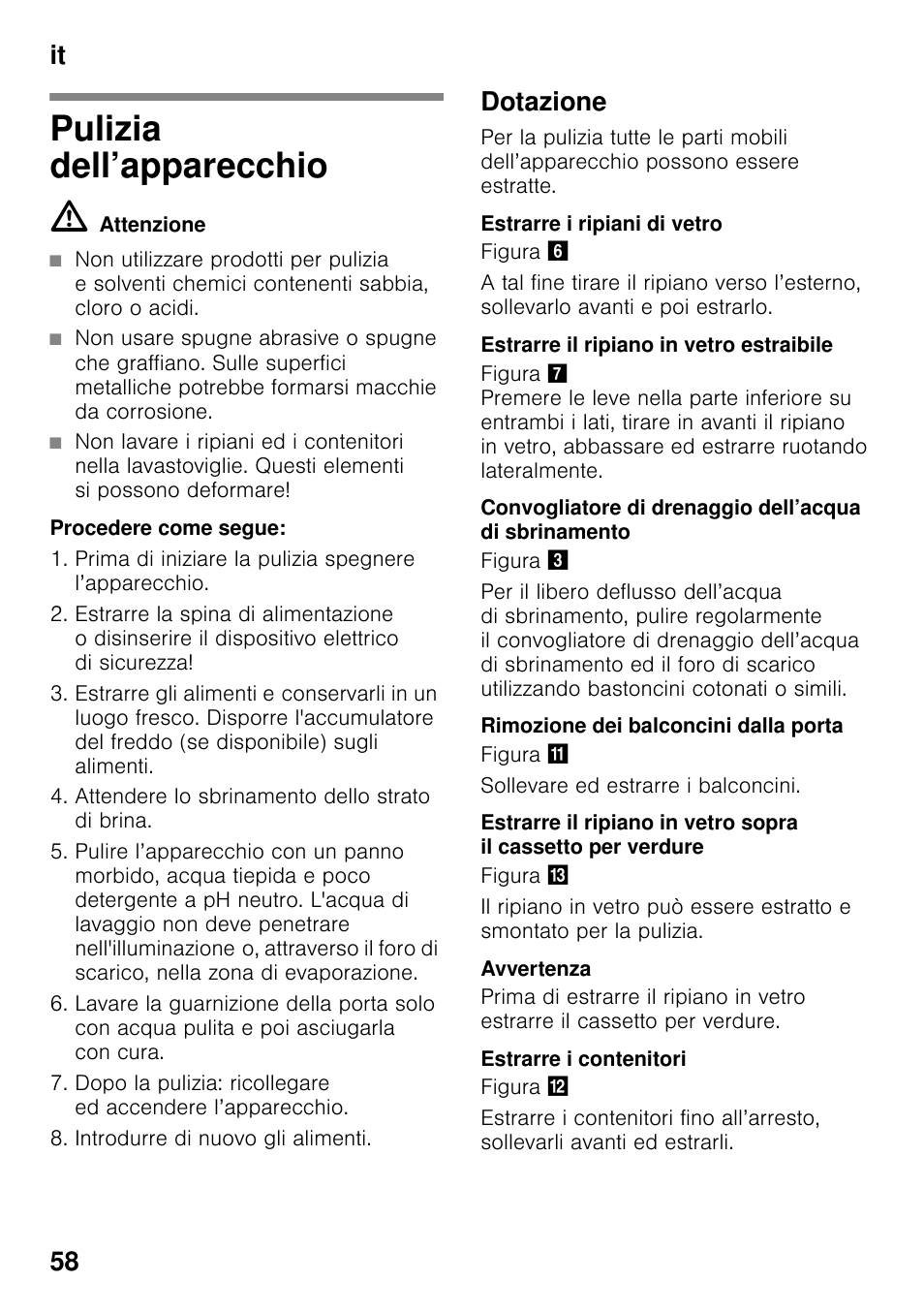 Pulizia dell’apparecchio, M attenzione, Procedere come segue | Attendere lo sbrinamento dello strato di brina, Introdurre di nuovo gli alimenti, Dotazione, Estrarre i ripiani di vetro, Estrarre il ripiano in vetro estraibile, Rimozione dei balconcini dalla porta, Estrarre i contenitori | Bosch KIR31AF30 Frigorifero monoporta Porta con cerniera piatta User Manual | Page 58 / 82