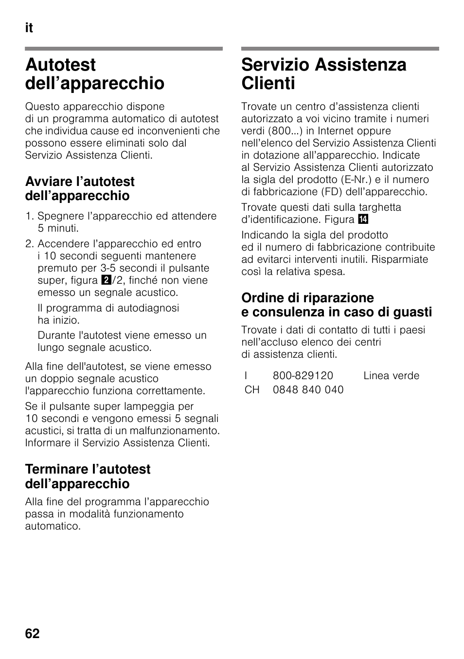 Autotest dell’apparecchio, Avviare l’autotest dell’apparecchio, Spegnere l’apparecchio ed attendere 5 minuti | Il programma di autodiagnosi ha inizio, Terminare l’autotest dell’apparecchio, Servizio assistenza clienti, It 62 | Bosch KIR31AF30 Frigorifero monoporta Porta con cerniera piatta User Manual | Page 62 / 82