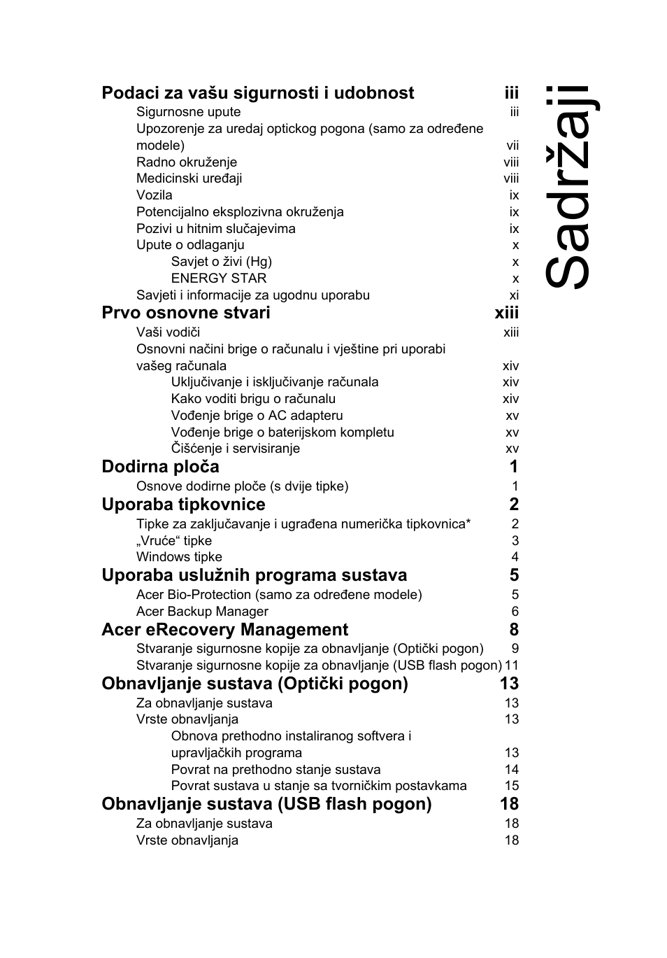 Sadržaji, Podaci za vašu sigurnosti i udobnost iii, Prvo osnovne stvari xiii | Dodirna ploča 1, Uporaba tipkovnice 2, Uporaba uslužnih programa sustava 5, Acer erecovery management 8, Obnavljanje sustava (optički pogon) 13, Obnavljanje sustava (usb flash pogon) 18 | Acer Aspire 4739Z User Manual | Page 1313 / 2354