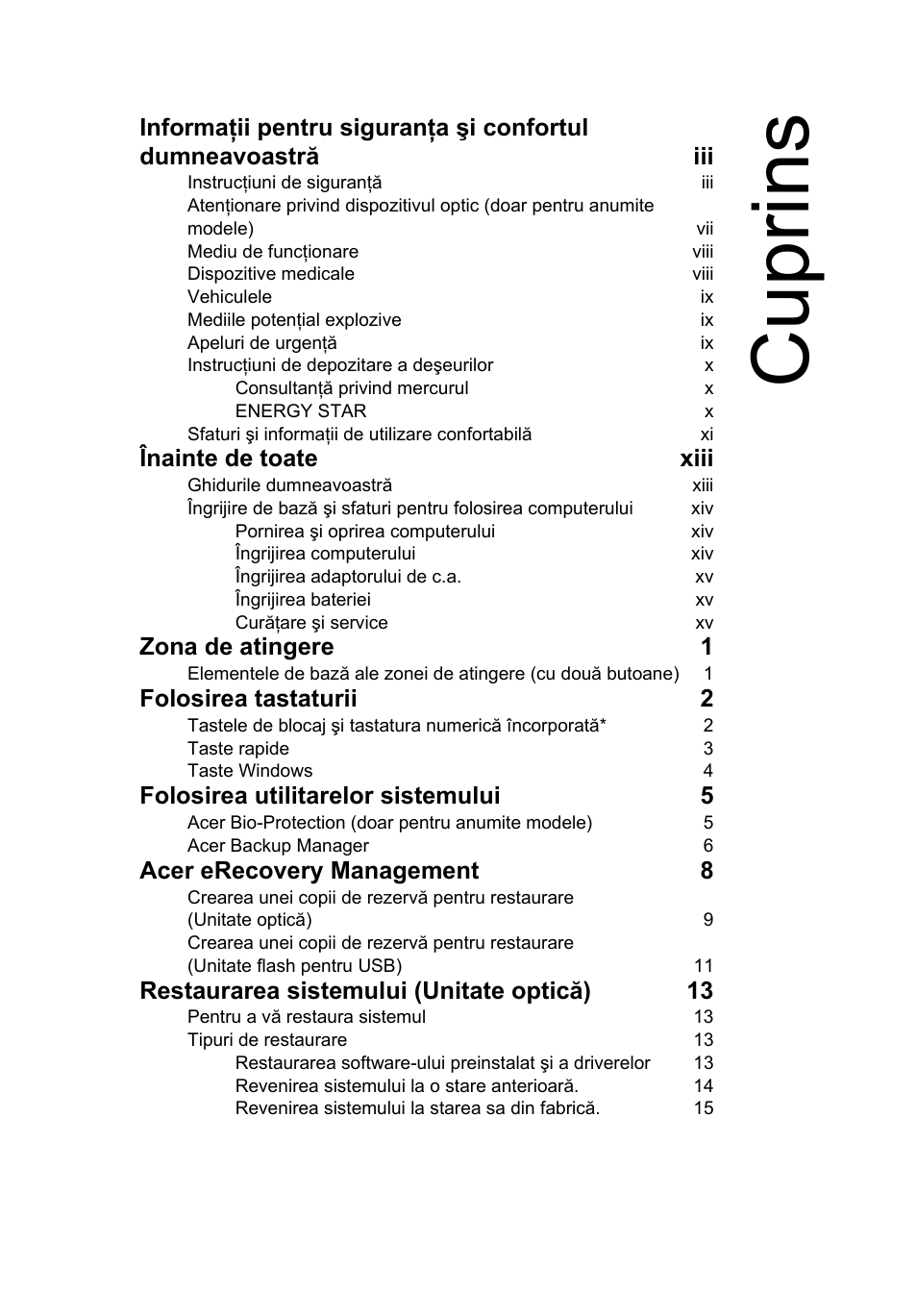 Cuprins, Înainte de toate xiii, Zona de atingere 1 | Folosirea tastaturii 2, Folosirea utilitarelor sistemului 5, Acer erecovery management 8, Restaurarea sistemului (unitate optică) 13 | Acer Aspire 4739Z User Manual | Page 1389 / 2354