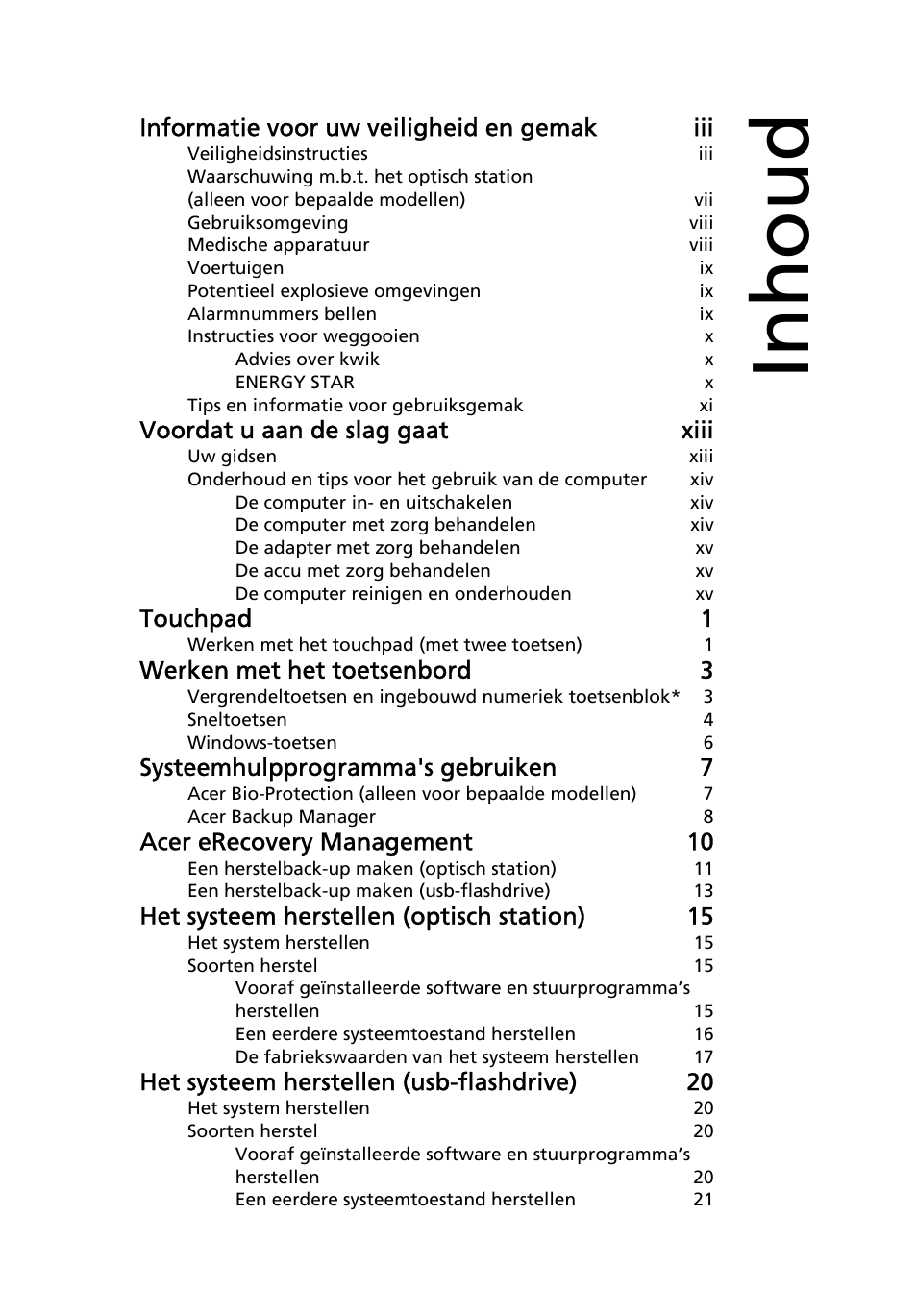 Inhoud, Informatie voor uw veiligheid en gemak iii, Voordat u aan de slag gaat xiii | Touchpad 1, Werken met het toetsenbord 3, Systeemhulpprogramma's gebruiken 7, Acer erecovery management 10, Het systeem herstellen (optisch station) 15, Het systeem herstellen (usb-flashdrive) 20 | Acer Aspire 4739Z User Manual | Page 487 / 2354