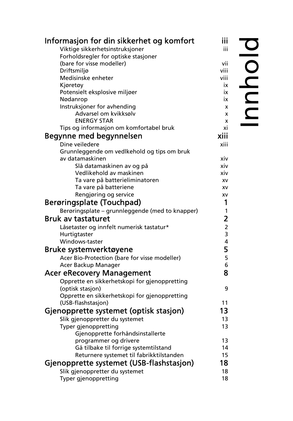 Innhold, Informasjon for din sikkerhet og komfort iii, Begynne med begynnelsen xiii | Berøringsplate (touchpad) 1, Bruk av tastaturet 2, Bruke systemverktøyene 5, Acer erecovery management 8, Gjenopprette systemet (optisk stasjon) 13, Gjenopprette systemet (usb-flashstasjon) 18 | Acer Aspire 4739Z User Manual | Page 563 / 2354
