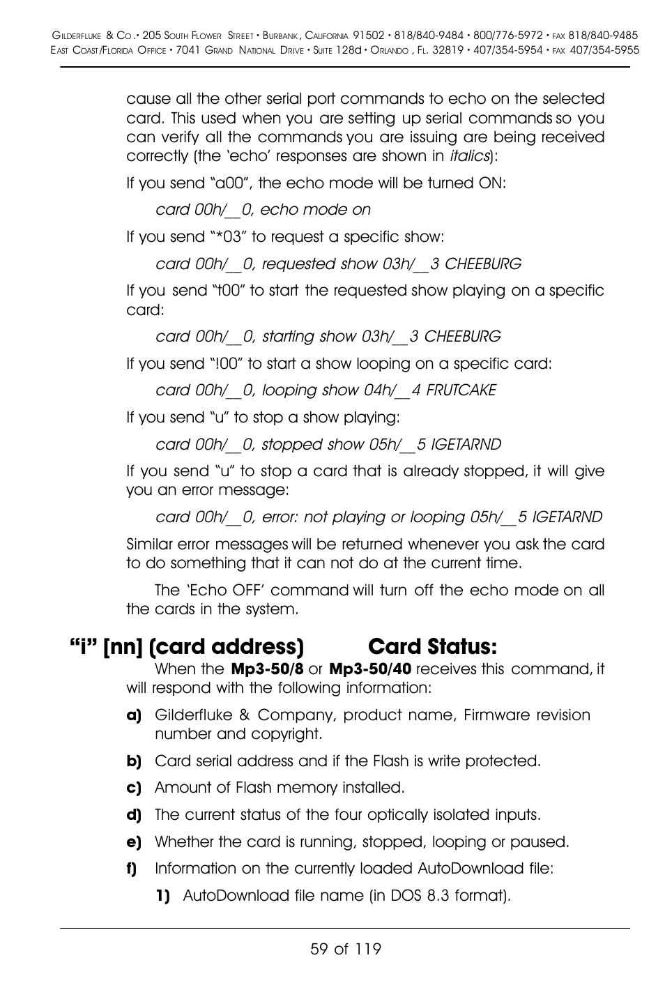 I” [nn] (card address) card status, Italics, Card 00h/ , echo mode on | Card 00h/ , requested show 03h/ cheeburg, Card 00h/ , starting show 03h/ cheeburg, Card 00h/ , looping show 04h/ frutcake, Card 00h/ , stopped show 05h/ igetarnd, If you send “a00”, the echo mode will be turned on, If you send “*03” to request a specific show, If you send “u” to stop a show playing | Gilderfluke&Co Mp3-50 Audio & Show Controllers User Manual | Page 67 / 127
