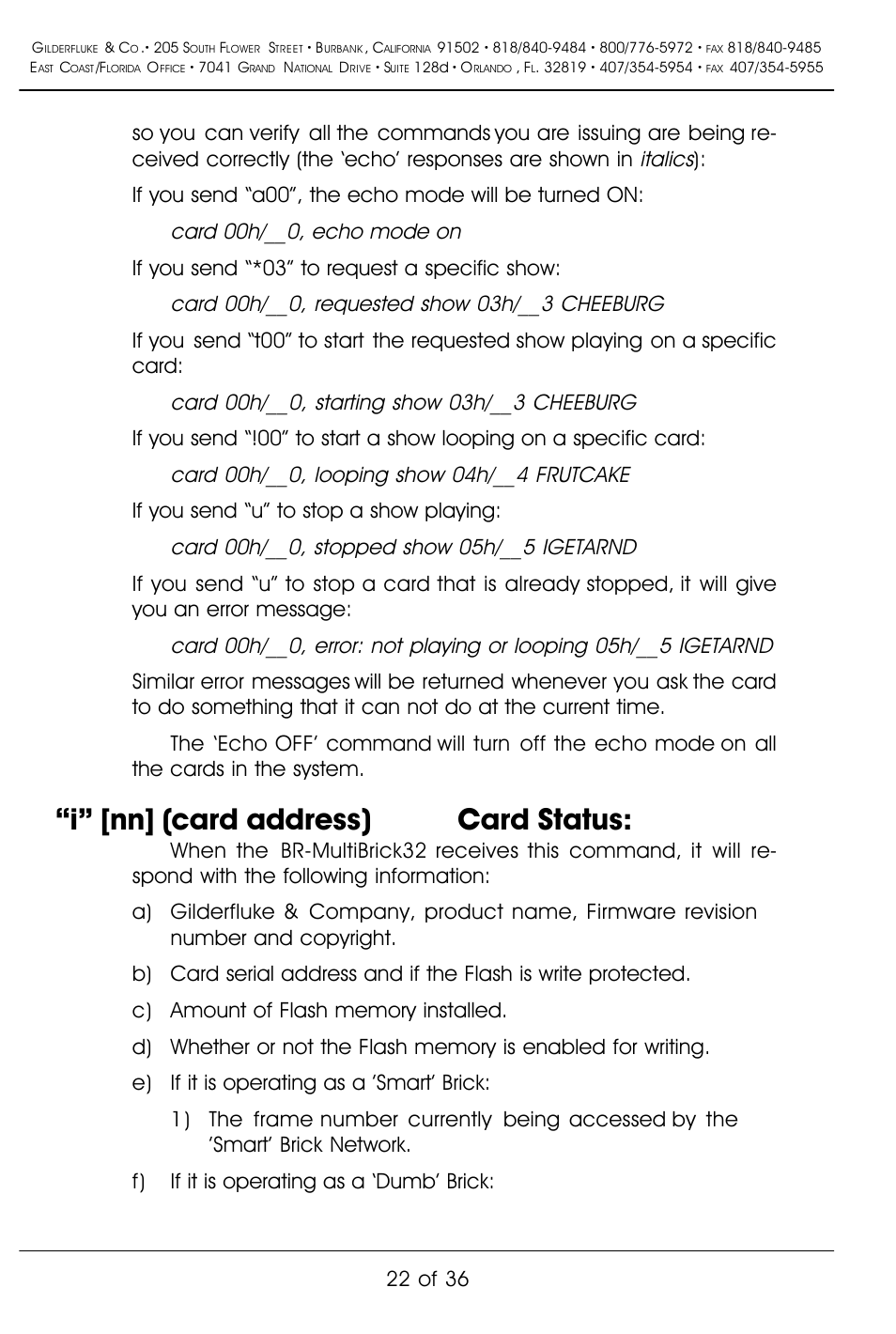 I” [nn] (card address) card status, Italics, Card 00h/ , echo mode on | Card 00h/ , requested show 03h/ cheeburg, Card 00h/ , starting show 03h/ cheeburg, Card 00h/ , looping show 04h/ frutcake, Card 00h/ , stopped show 05h/ igetarnd, If you send “a00”, the echo mode will be turned on, If you send “*03” to request a specific show, If you send “u” to stop a show playing | Gilderfluke&Co BR-MultiBrick32 User Manual | Page 28 / 42