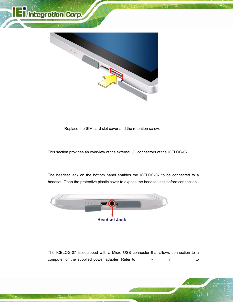 7 i/o connectors, 1 headset jack, 2 micro usb connector | Onnectors, Figure 3-7: sim card slot location, Figure 3-8: icelog-07 headset jack | IEI Integration ICELOG 7 User Manual | Page 27 / 68