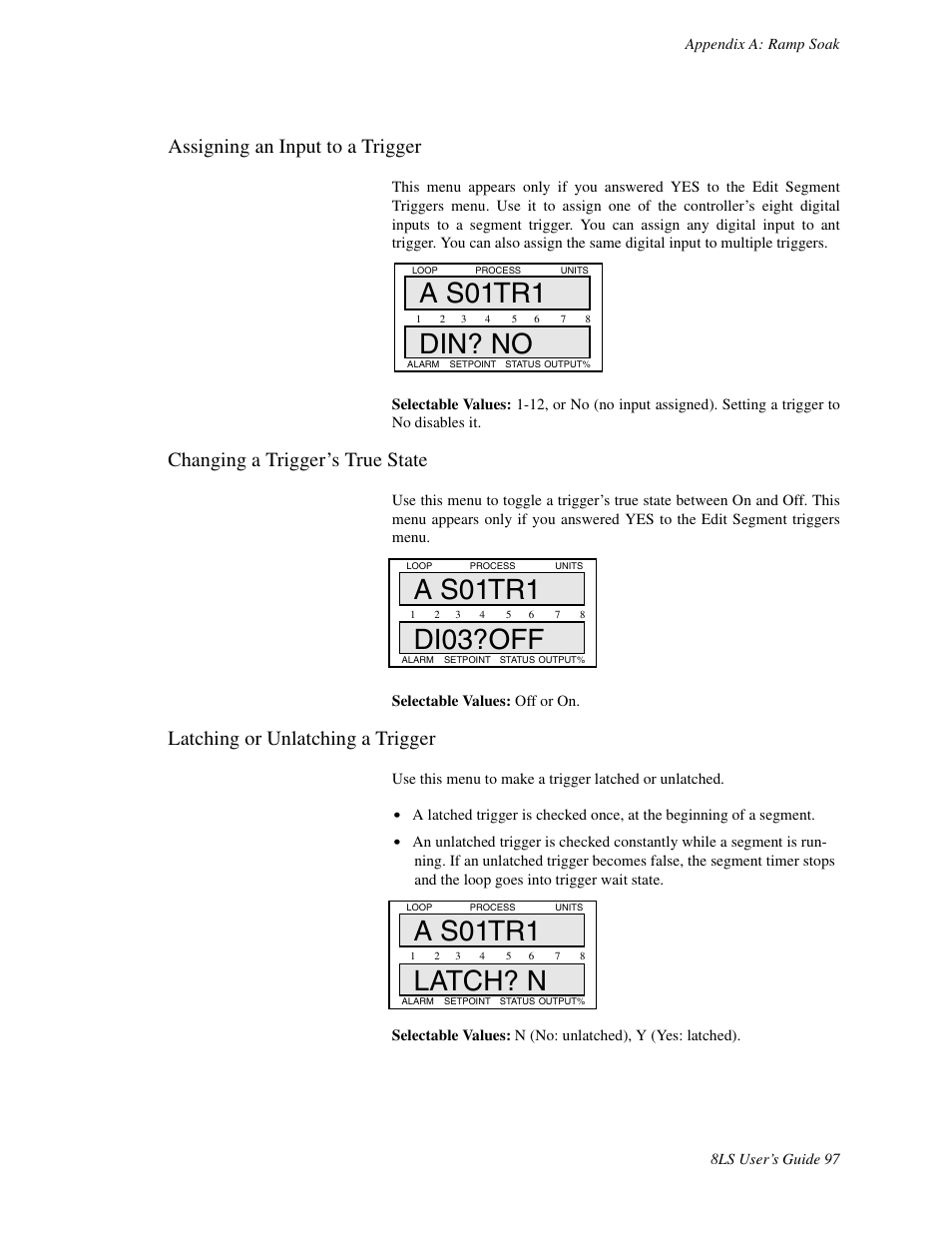 Assigning an input to a trigger, Changing a trigger's true state, Latching or unlatching a trigger | A s01tr1 din? no, A s01tr1 latch? n, Changing a trigger’s true state | Watlow 8LS Controller User Manual | Page 105 / 140