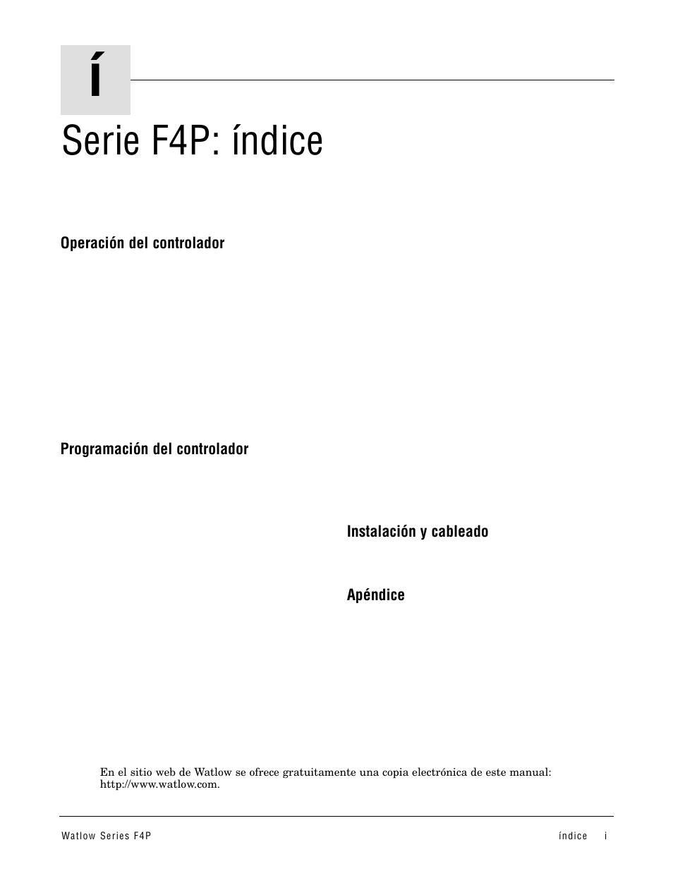 Índice, Serie f4p: índice, Operación del controlador | Programación del controlador, Instalación y cableado, Apéndice | Watlow Series F4P User Manual | Page 3 / 104