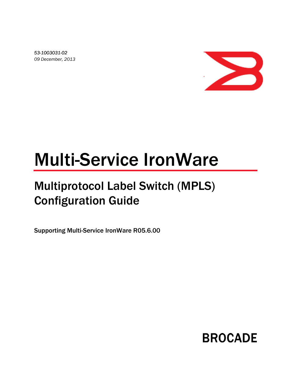 Brocade Multi-Service IronWare Multiprotocol Label Switch (MPLS) Configuration Guide (Supporting R05.6.00) User Manual | 852 pages