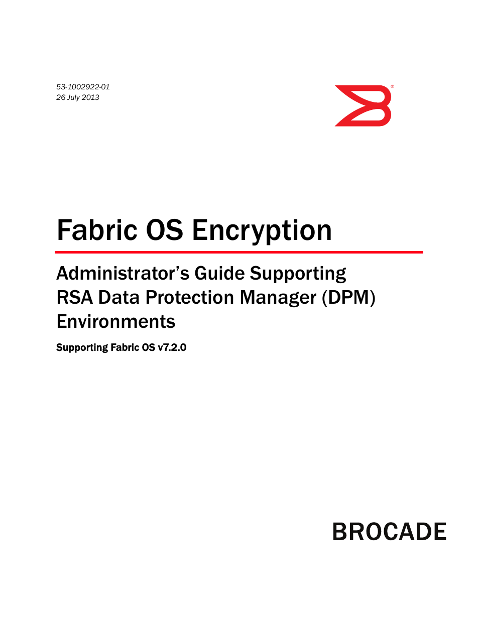 Brocade Fabric OS Encryption Administrator’s Guide Supporting RSA Data Protection Manager (DPM) Environments (Supporting Fabric OS v7.2.0) User Manual | 332 pages