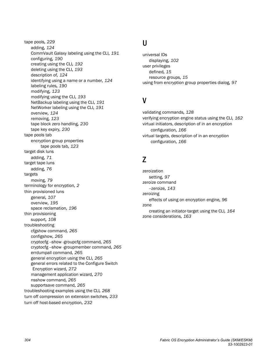 Brocade Fabric OS Encryption Administrator’s Guide Supporting HP Secure Key Manager (SKM) and HP Enterprise Secure Key Manager (ESKM) Environments (Supporting Fabric OS v7.2.0) User Manual | Page 324 / 324