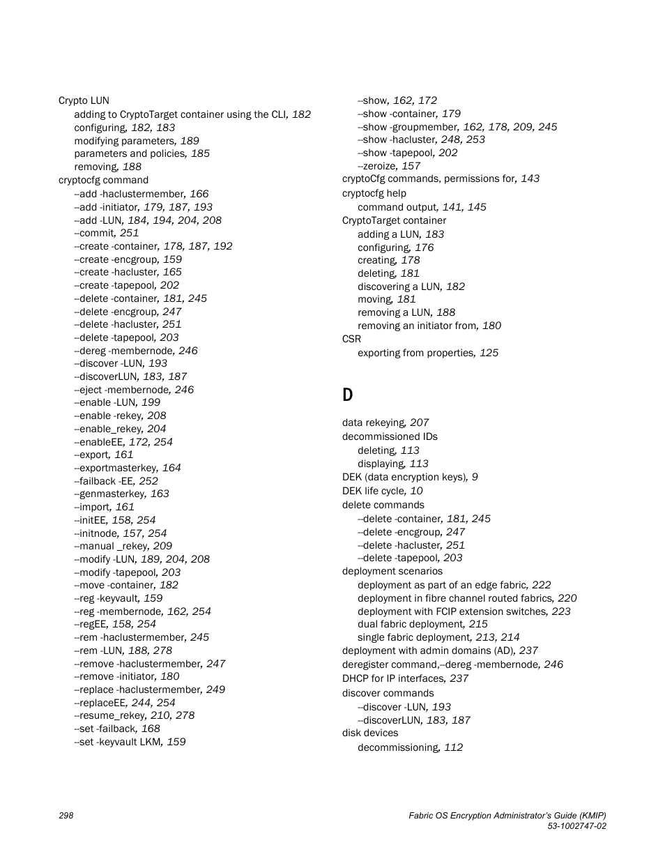 Brocade Fabric OS Encryption Administrator’s Guide Supporting Key Management Interoperability Protocol (KMIP) Key-Compliant Environments (Supporting Fabric OS v7.1.0) User Manual | Page 316 / 322