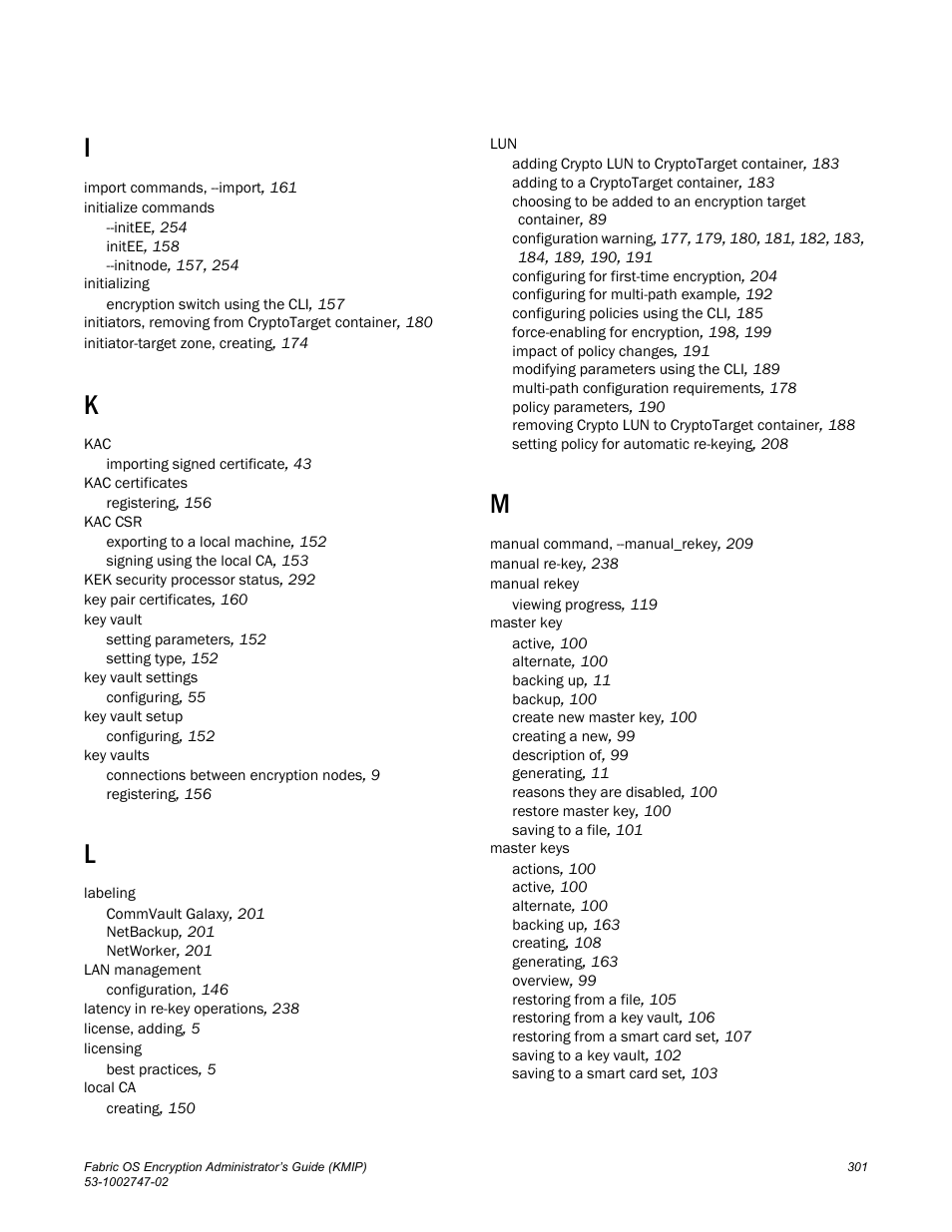 Brocade Fabric OS Encryption Administrator’s Guide Supporting Key Management Interoperability Protocol (KMIP) Key-Compliant Environments (Supporting Fabric OS v7.1.0) User Manual | Page 319 / 322