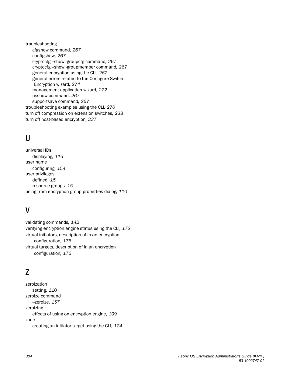 Brocade Fabric OS Encryption Administrator’s Guide Supporting Key Management Interoperability Protocol (KMIP) Key-Compliant Environments (Supporting Fabric OS v7.1.0) User Manual | Page 322 / 322