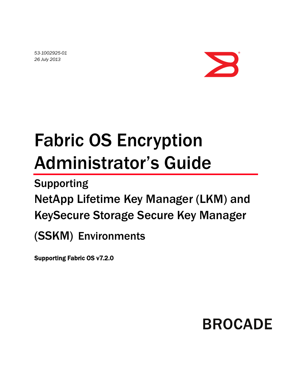 Brocade Fabric OS Encryption Administrator’s Guide Supporting NetApp Lifetime Key Manager (LKM) and KeySecure Storage Secure Key Manager (SSKM) Environments (Supporting Fabric OS v7.2.0) User Manual | 300 pages