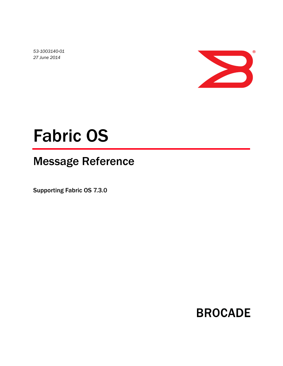 Brocade Fabric OS Message Reference (Supporting Fabric OS v7.3.0) User Manual | 1008 pages