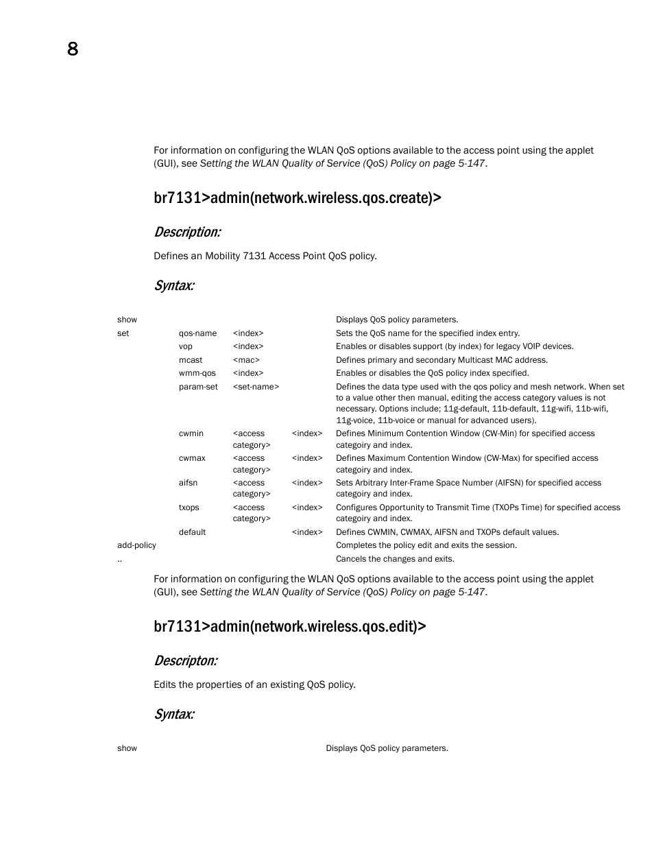 Br7131>admin(network.wireless.qos.create), Br7131>admin(network.wireless.qos.edit), Description | Syntax, Descripton | Brocade Mobility 7131 Access Point Product Reference Guide (Supporting software release 4.4.0.0 and later) User Manual | Page 370 / 520