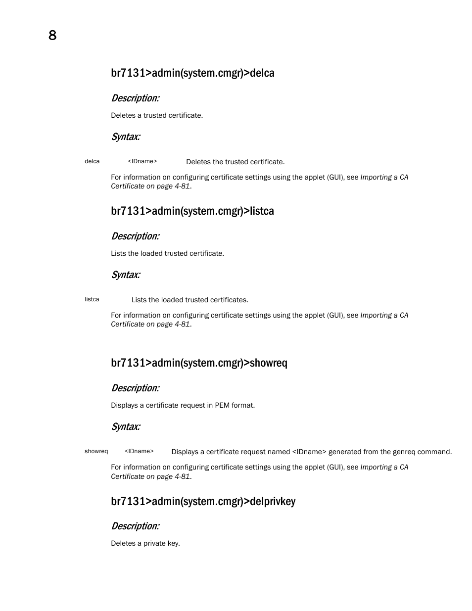 Br7131>admin(system.cmgr)>delca, Br7131>admin(system.cmgr)>listca, Br7131>admin(system.cmgr)>showreq | Br7131>admin(system.cmgr)>delprivkey, Description, Syntax | Brocade Mobility 7131 Access Point Product Reference Guide (Supporting software release 4.4.0.0 and later) User Manual | Page 404 / 520