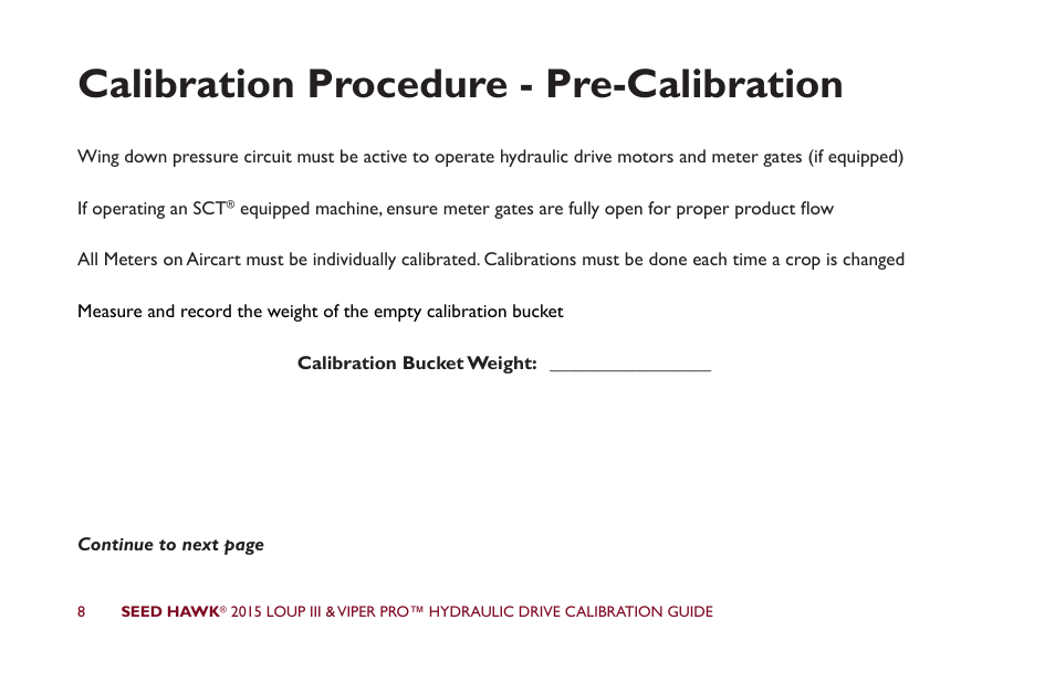 Calibration procedure - pre-calibration | Seed Hawk LOUP III & VIPER PRO 2015 - Hydraulic Drive Calibration Guide User Manual | Page 13 / 70