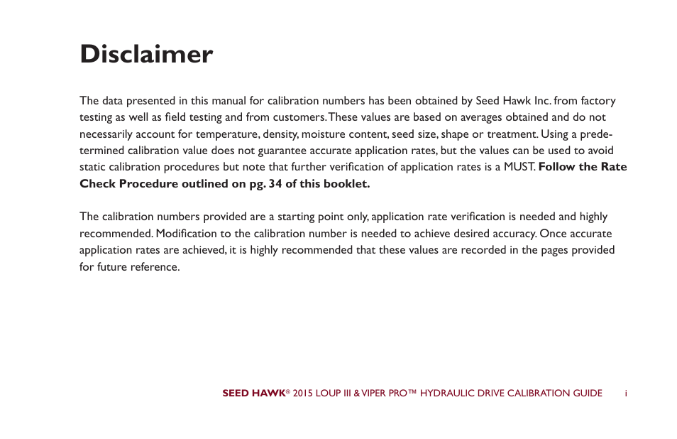 Disclaimer | Seed Hawk LOUP III & VIPER PRO 2015 - Hydraulic Drive Calibration Guide User Manual | Page 2 / 70