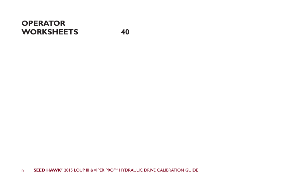 Operator worksheets 40 | Seed Hawk LOUP III & VIPER PRO 2015 - Hydraulic Drive Calibration Guide User Manual | Page 5 / 70
