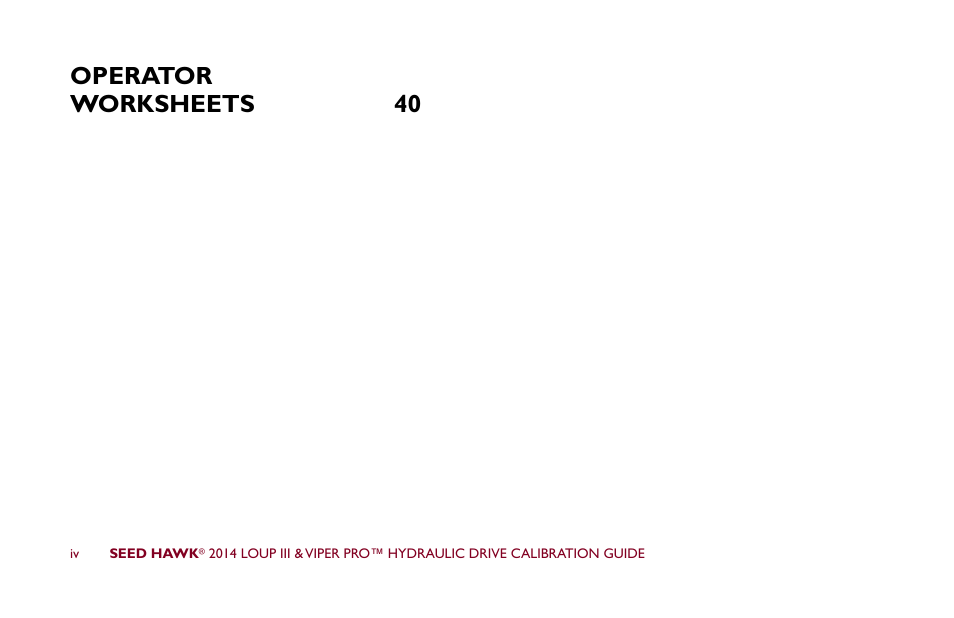 Operator worksheets 40 | Seed Hawk LOUP III & VIPER PRO 2014 - Hydraulic Drive Calibration Guide User Manual | Page 6 / 72