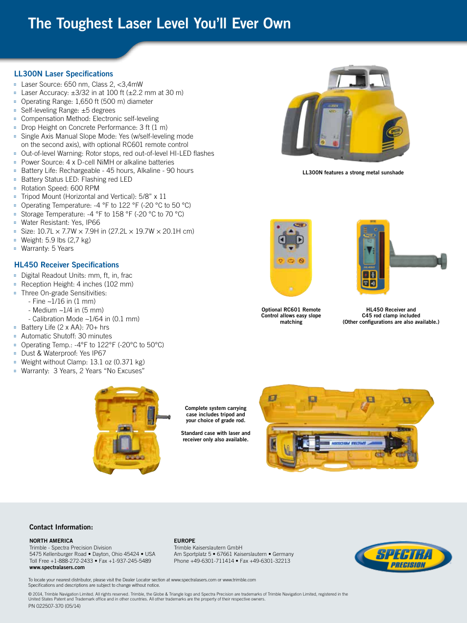 The toughest laser level you’ll ever own, Ll300n laser specifications, Hl450 receiver specifications | Contact information, Self-leveling range: ±5 degrees, Compensation method: electronic self-leveling, Drop height on concrete performance: 3 ft (1 m), Battery status led: flashing red led, Rotation speed: 600 rpm, Tripod mount (horizontal and vertical): 5/8” x 11 | Spectra Precision LL300N Laser Level User Manual | Page 2 / 2