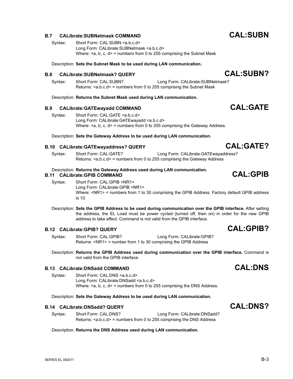 B.7 calibrate:subnetmask command, B.8 calibrate:subnetmask? query, B.9 calibrate:gatewayadd command | B.10 calibrate:gatewayaddress? query, B.11 calibrate:gpib command, B.12 calibrate:gpib? query, B.13 calibrate:dnsadd command, B.14 calibrate:dnsadd? query, Calibrate:subnetm, Calibrate:g | KEPCO EL Series Electronic Load Operator Manual P/N 243-1295 Firmware Version 3.22 through 3.41 User Manual | Page 63 / 78