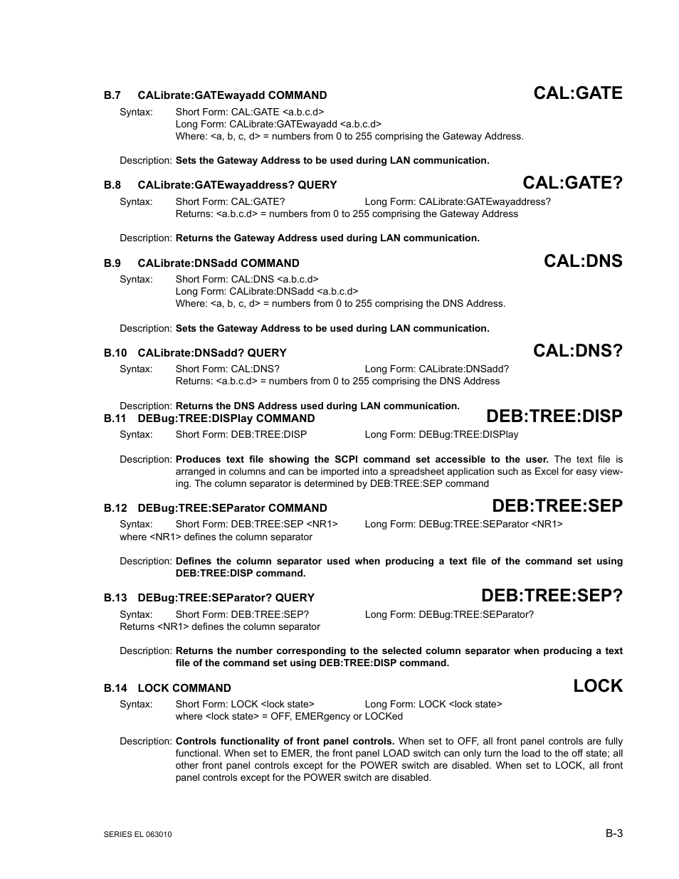 B.7 calibrate:gatewayadd command, B.8 calibrate:gatewayaddress? query, B.9 calibrate:dnsadd command | B.10 calibrate:dnsadd? query, B.11 debug:tree:display command, B.12 debug:tree:separator command, B.13 debug:tree:separator? query, B.14 lock command, Calibrate:g, Calibrate:dnsadd | KEPCO EL Series Electronic Load Operator Manual P/N 243-1295 Firmware Version 1.232 (Unit Rev 0 or 1) User Manual | Page 63 / 80