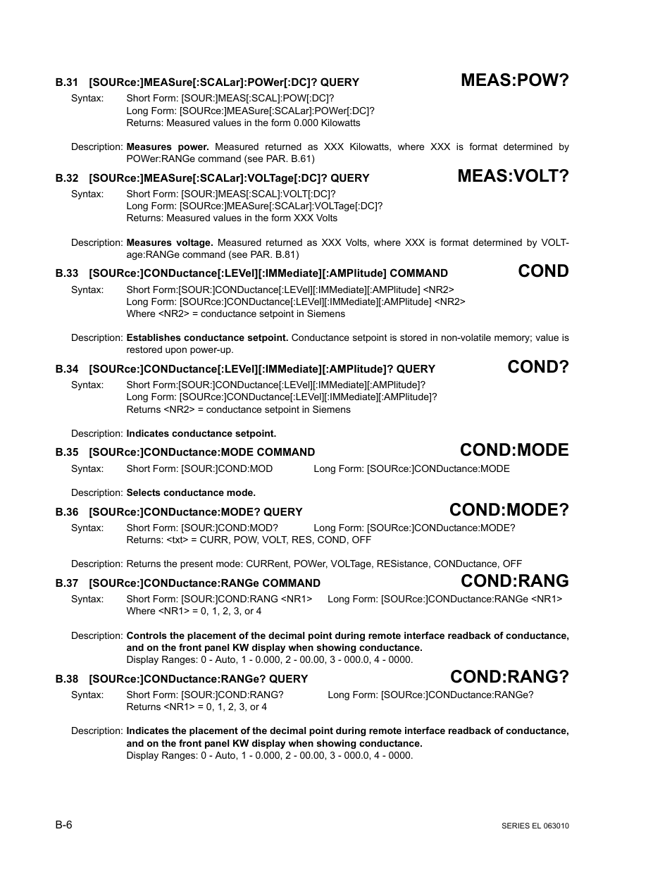 B.31 [source:]measure[:scalar]:power[:dc]? query, B.32 [source:]measure[:scalar]:voltage[:dc]? query, B.35 [source:]conductance:mode command | B.36 [source:]conductance:mode? query, B.37 [source:]conductance:range command, B.38 [source:]conductance:range? query, B.31, Source, B.32, Source:]mea | KEPCO EL Series Electronic Load Operator Manual P/N 243-1295 Firmware Version 1.232 (Unit Rev 0 or 1) User Manual | Page 66 / 80