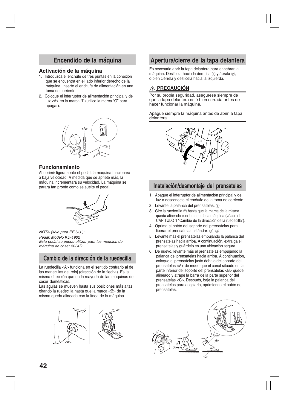 42 encendido de la máquina, Cambio de la dirección de la ruedecilla, Apertura/cierre de la tapa delantera | Instalación/desmontaje del prensatelas | Brother 3034D User Manual | Page 44 / 76