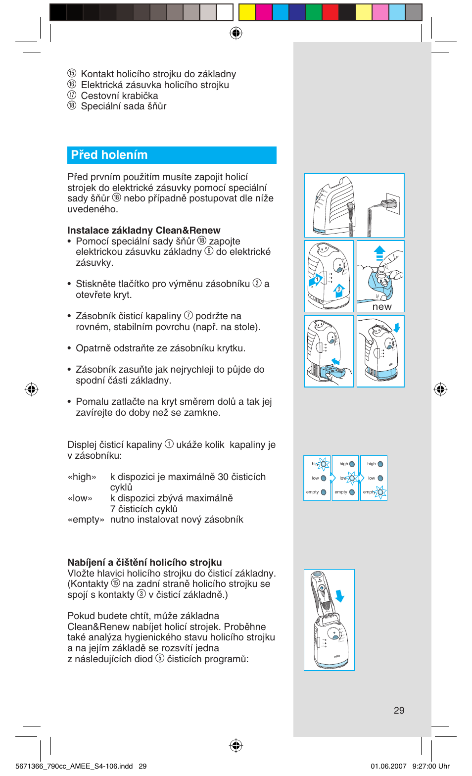 Pﬁed holením, Kontakt holicího strojku do základny, Elektrická zásuvka holicího strojku | Cestovní krabiãka, Speciální sada ‰àûr, Zapojte elektrickou zásuvku základny, Aotevﬁete kryt. • zásobník ãisticí kapaliny, Ãisticích programû: new | Braun 790cc Series 7 User Manual | Page 29 / 104