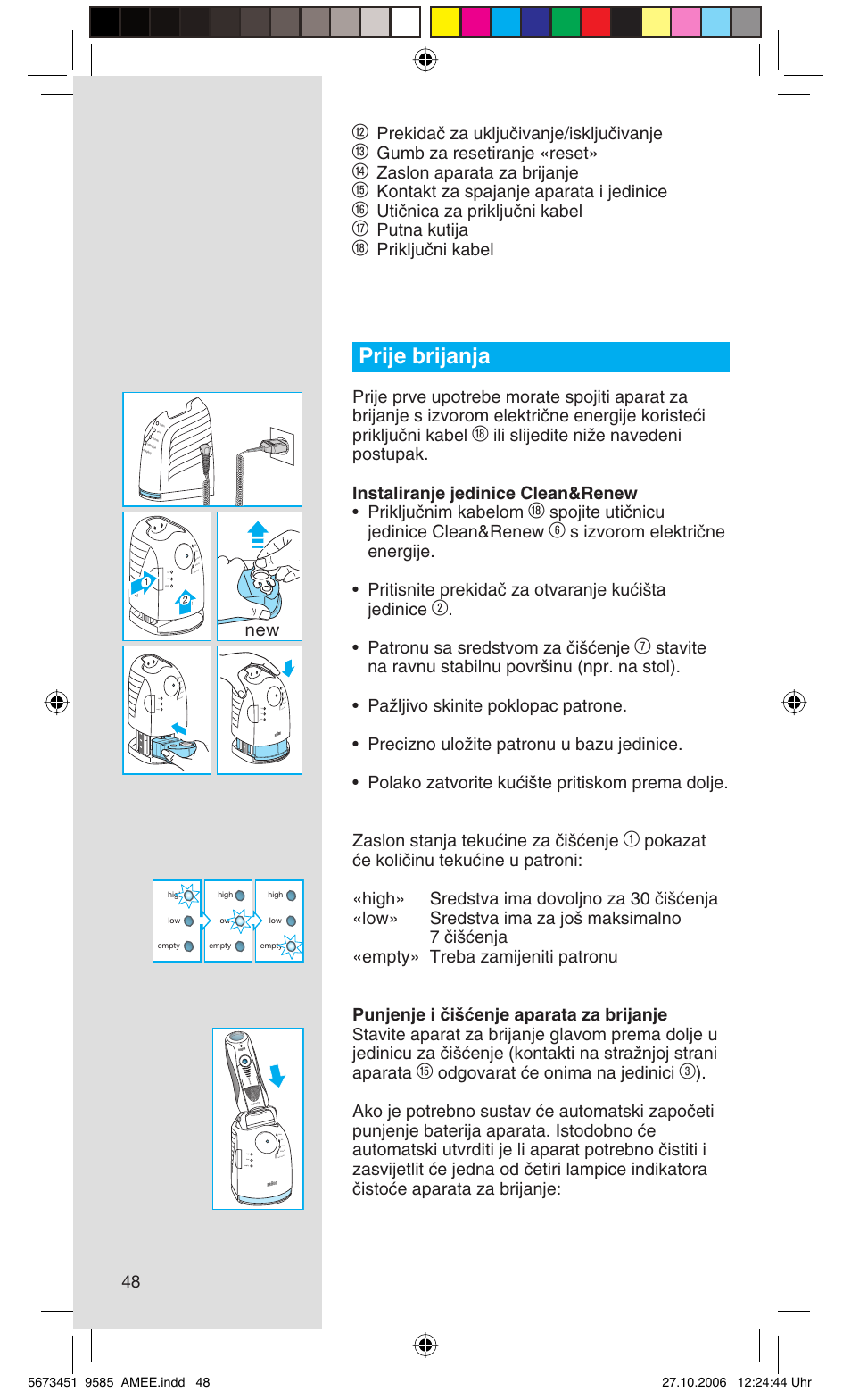 Prije brijanja, Prekidaã za ukljuãivanje/iskljuãivanje, Gumb za resetiranje «reset | Zaslon aparata za brijanje, Kontakt za spajanje aparata i jedinice, Utiãnica za prikljuãni kabel, Putna kutija, Prikljuãni kabel, Spojite utiãnicu jedinice clean&renew, Patronu sa sredstvom za ãi‰çenje | Braun 9585 Pulsonic User Manual | Page 48 / 94