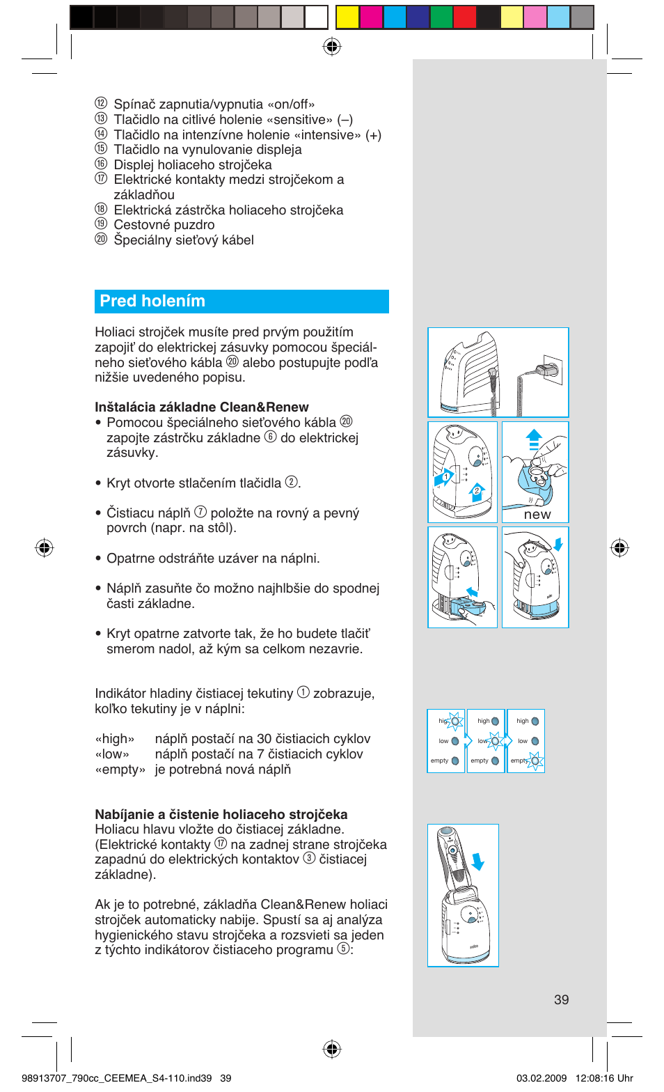 Pred holením, Spínač zapnutia/vypnutia «on/off, Tlačidlo na citlivé holenie «sensitive» (–) | Tlačidlo na intenzívne holenie «intensive» (+), Tlačidlo na vynulovanie displeja, Displej holiaceho strojčeka, Elektrické kontakty medzi strojčekom a základňou, Elektrická zástrčka holiaceho strojčeka, Cestovné puzdro, Špeciálny sieťový kábel | Braun 790cc Series 7 User Manual | Page 39 / 106