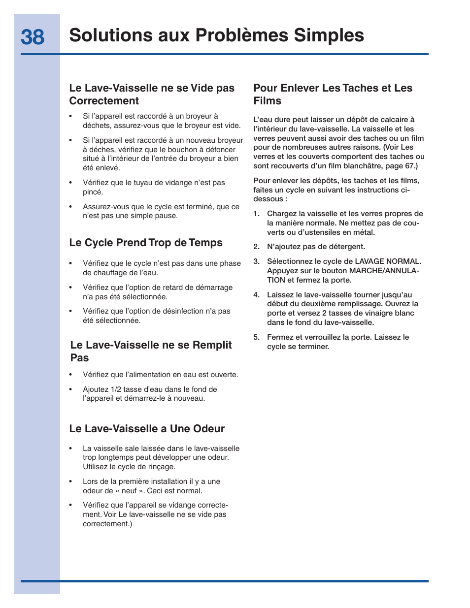 Solutions aux problèmes simples, Le lave-vaisselle ne se vide pas correctement, Le cycle prend trop de temps | Le lave-vaisselle ne se remplit pas, Le lave-vaisselle a une odeur, Pour enlever les taches et les films | Electrolux EI24ID30QS User Manual | Page 38 / 60