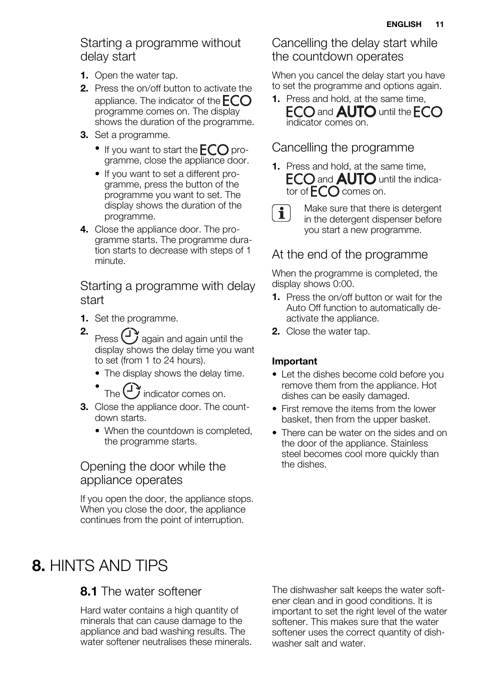 Hints and tips, Starting a programme without delay start, Starting a programme with delay start | Opening the door while the appliance operates, Cancelling the programme, At the end of the programme, 1 the water softener | Electrolux ESL6361LO User Manual | Page 11 / 84