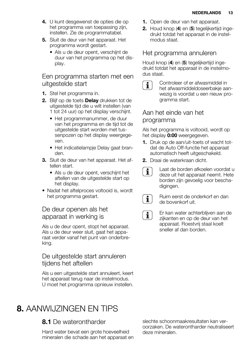 Aanwijzingen en tips, Een programma starten met een uitgestelde start, De deur openen als het apparaat in werking is | Het programma annuleren, Aan het einde van het programma, 1 de waterontharder | Electrolux ESL6552RA User Manual | Page 13 / 72