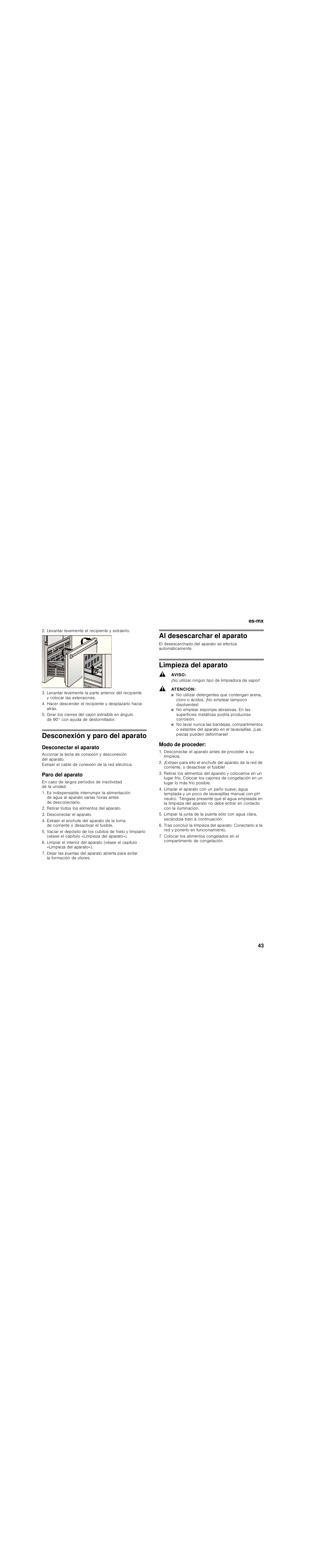 Levantar levemente el recipiente y extraerlo, Desconexión y paro del aparato, Desconectar el aparato | Paro del aparato, Retirar todos los alimentos del aparato, Al desescarchar el aparato, Limpieza del aparato, Aviso, No utilizar ningún tipo de limpiadora de vapor, Atencion | Bosch B30BB830SS User Manual | Page 43 / 76