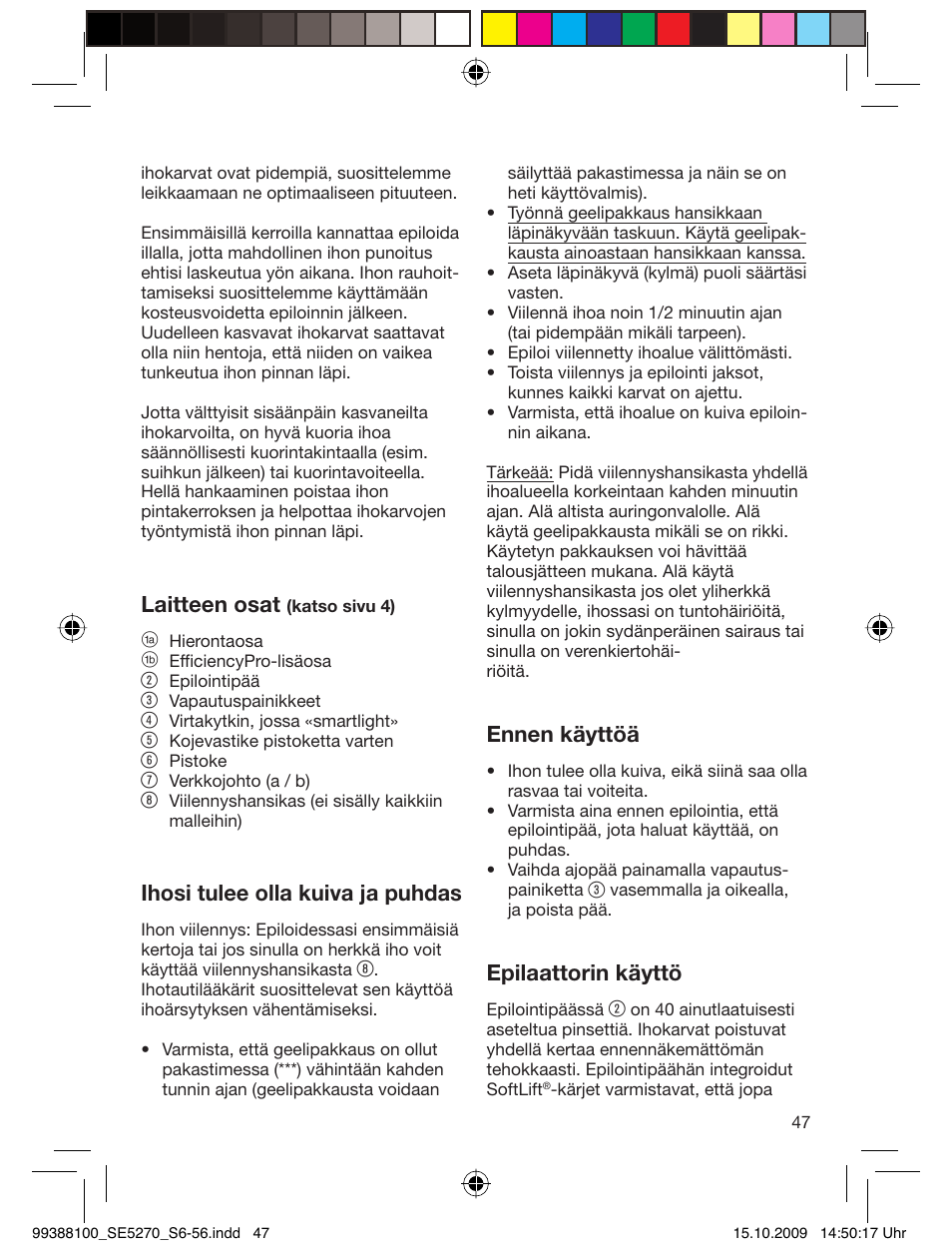 Laitteen osat, Ihosi tulee olla kuiva ja puhdas, Ennen käyttöä | Epilaattorin käyttö | Braun 5180 Silk-épil 5, Legs User Manual | Page 46 / 53